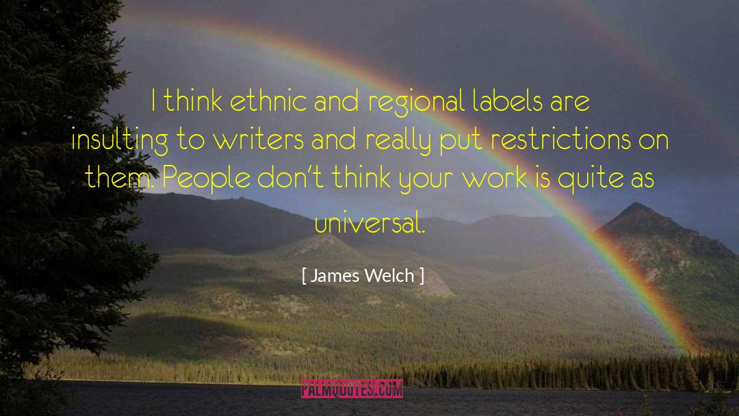James Welch Quotes: I think ethnic and regional