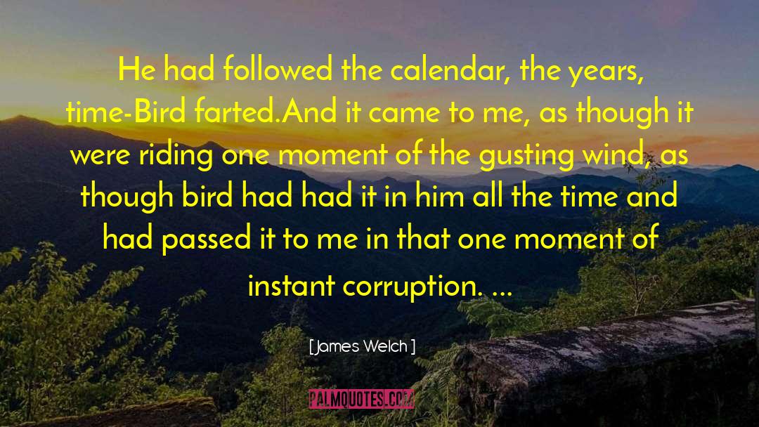 James Welch Quotes: He had followed the calendar,