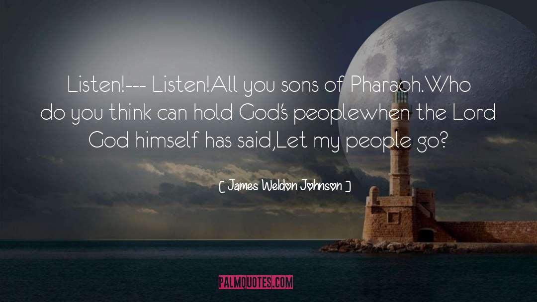 James Weldon Johnson Quotes: Listen!--- Listen!<br />All you sons
