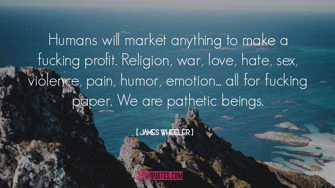 James Wheeler Quotes: Humans will market anything to