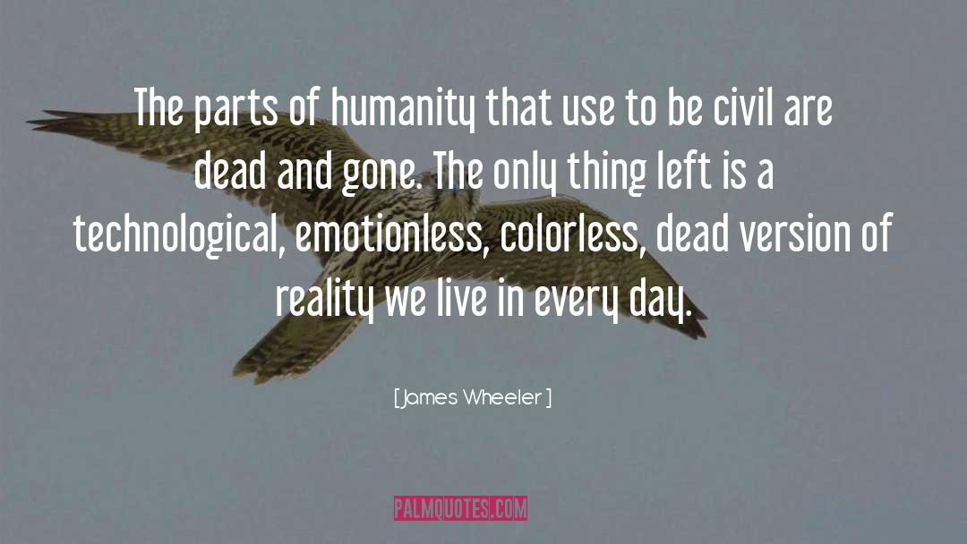 James Wheeler Quotes: The parts of humanity that