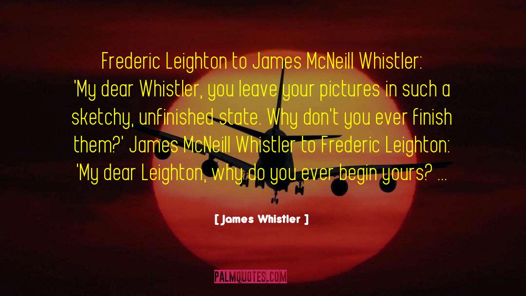 James Whistler Quotes: Frederic Leighton to James McNeill