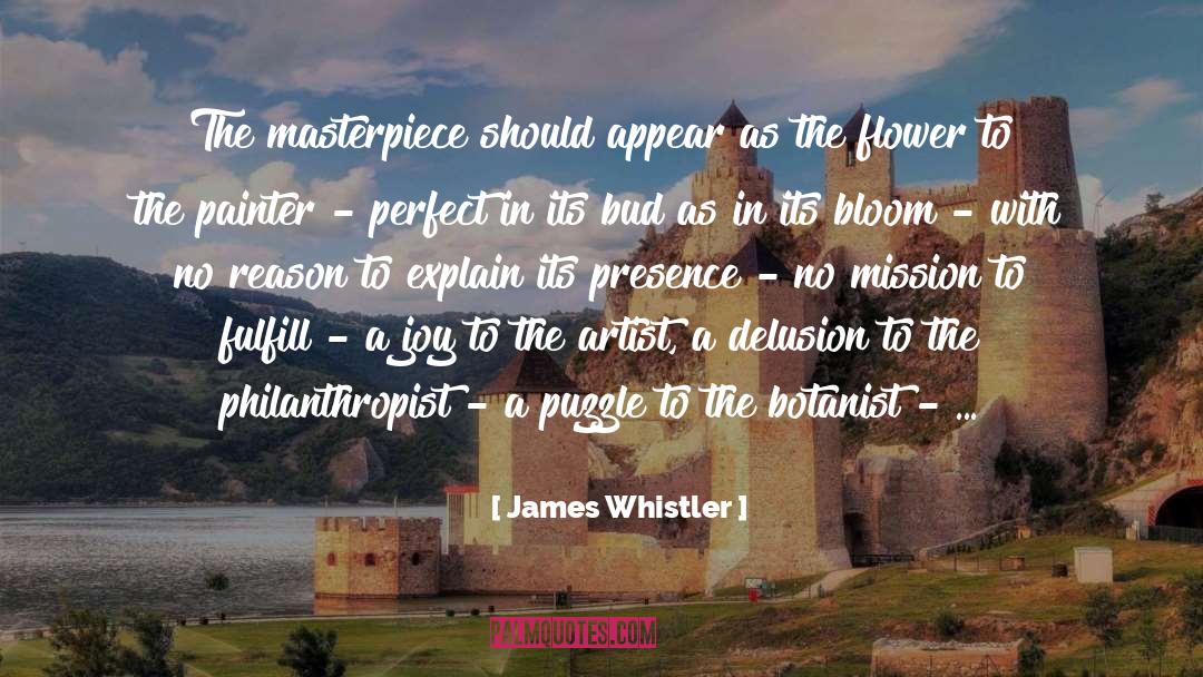 James Whistler Quotes: The masterpiece should appear as