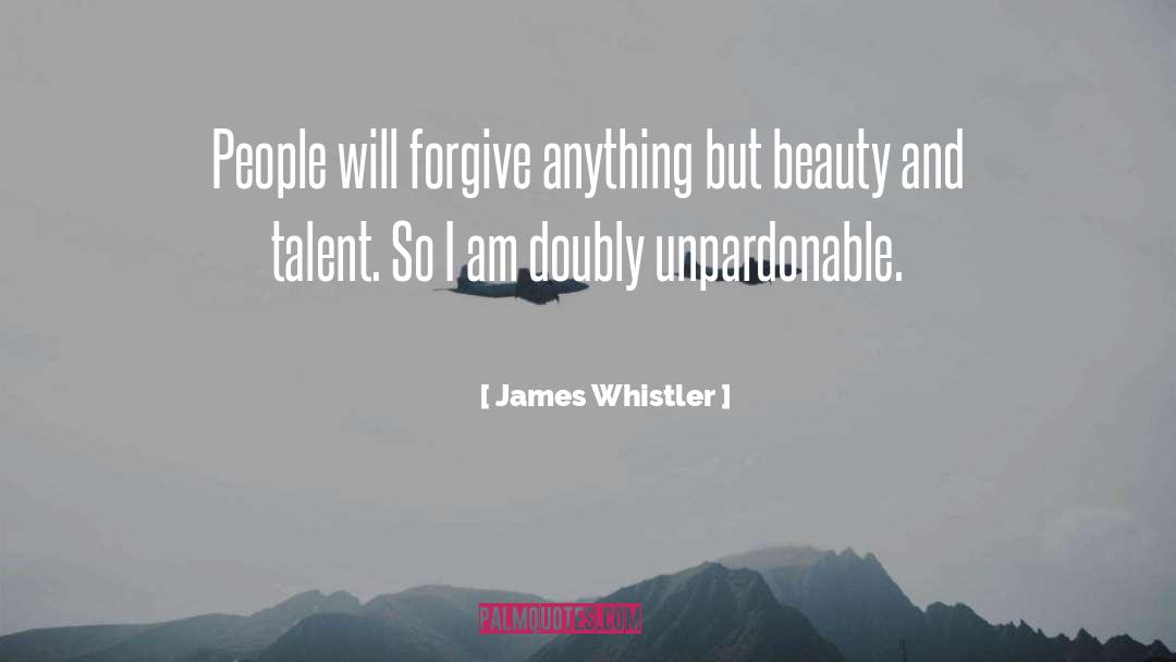 James Whistler Quotes: People will forgive anything but