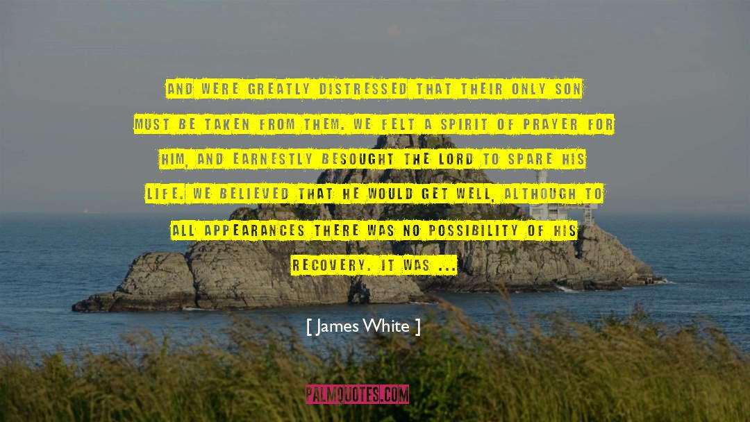 James White Quotes: and were greatly distressed that