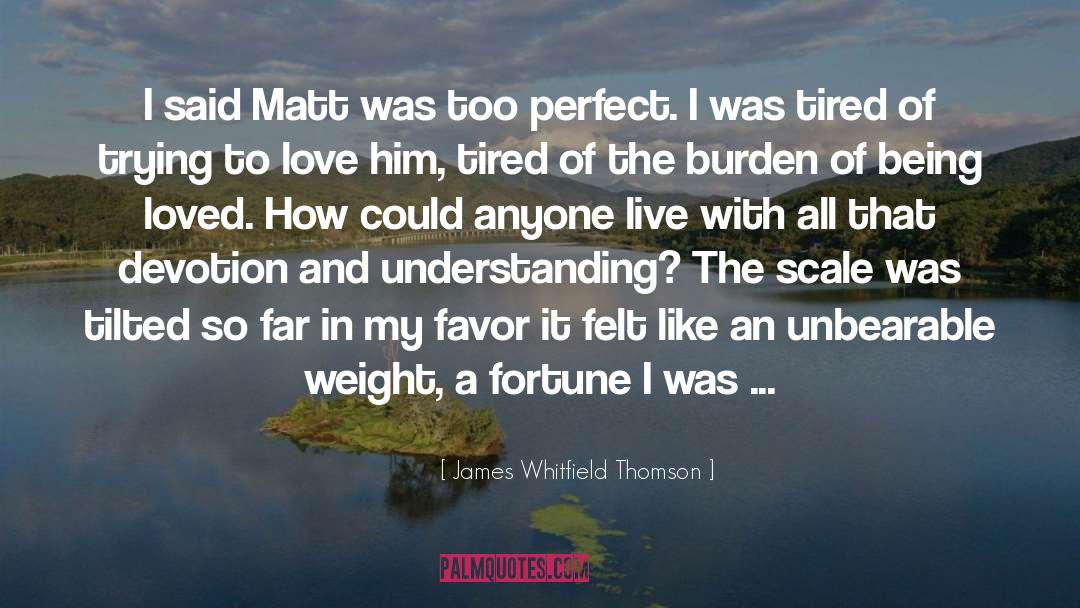 James Whitfield Thomson Quotes: I said Matt was too