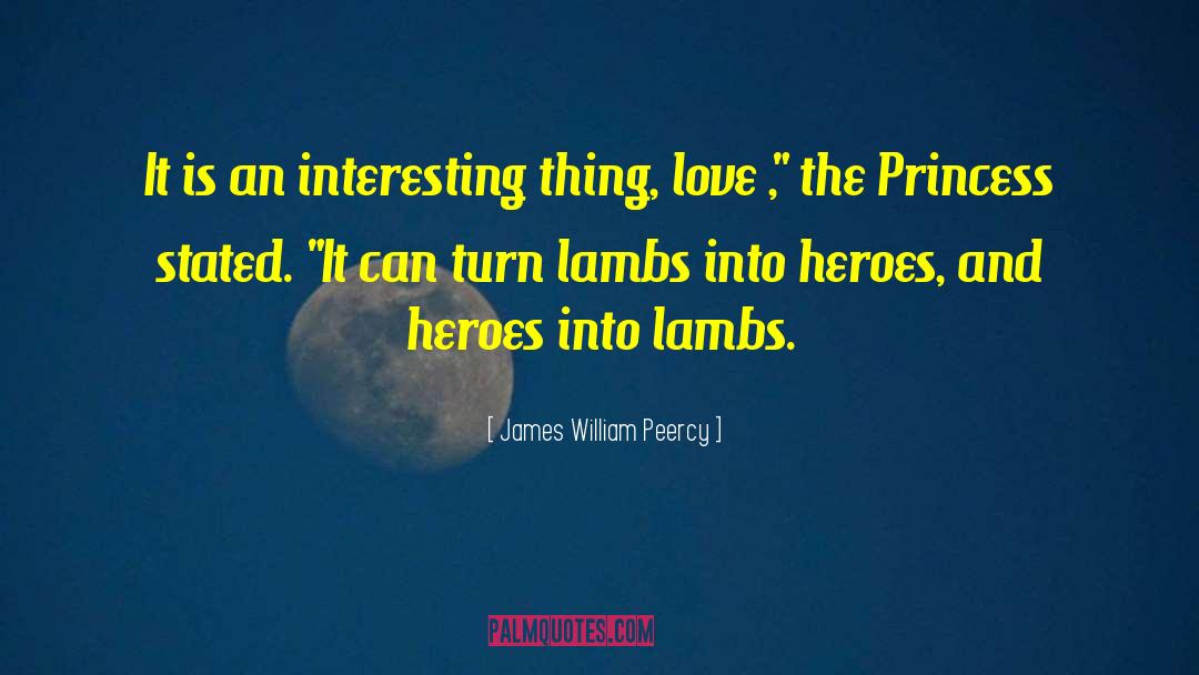 James William Peercy Quotes: It is an interesting thing,