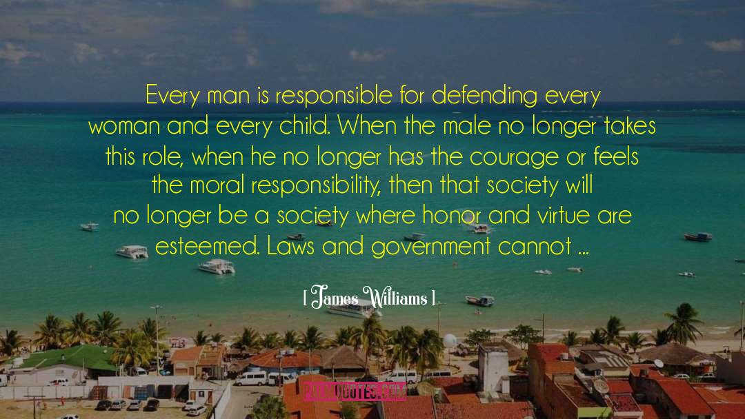 James Williams Quotes: Every man is responsible for