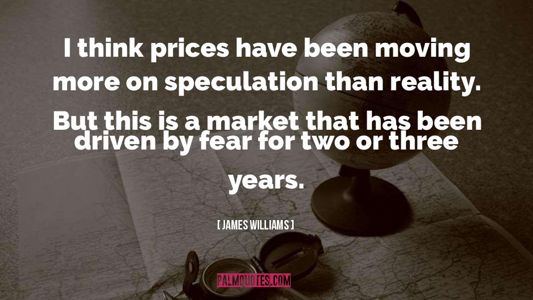 James Williams Quotes: I think prices have been