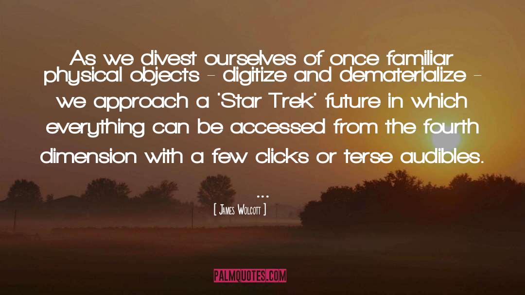 James Wolcott Quotes: As we divest ourselves of