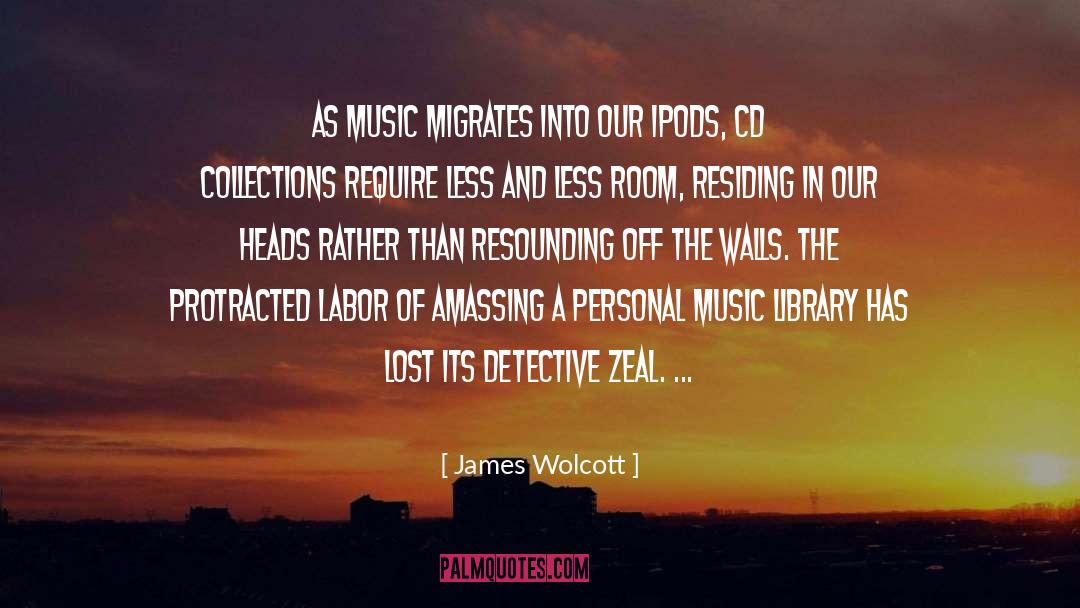 James Wolcott Quotes: As music migrates into our