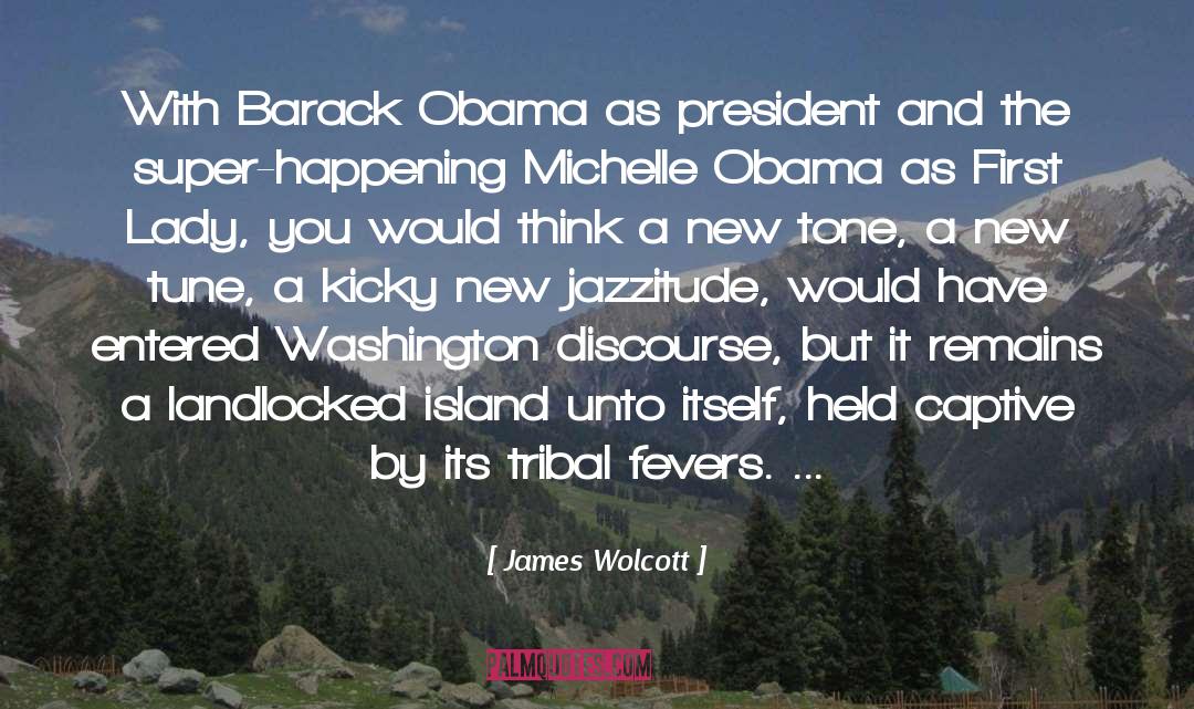 James Wolcott Quotes: With Barack Obama as president