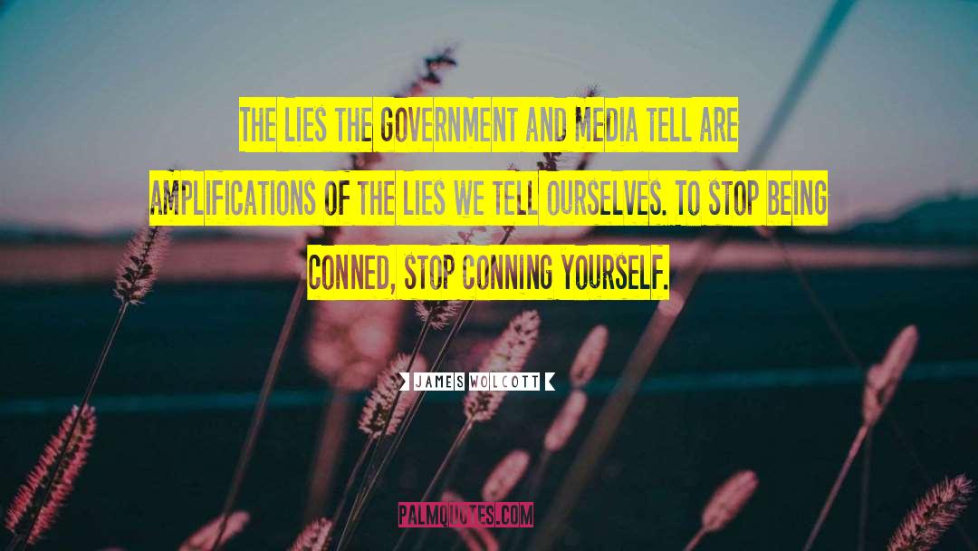 James Wolcott Quotes: The lies the government and