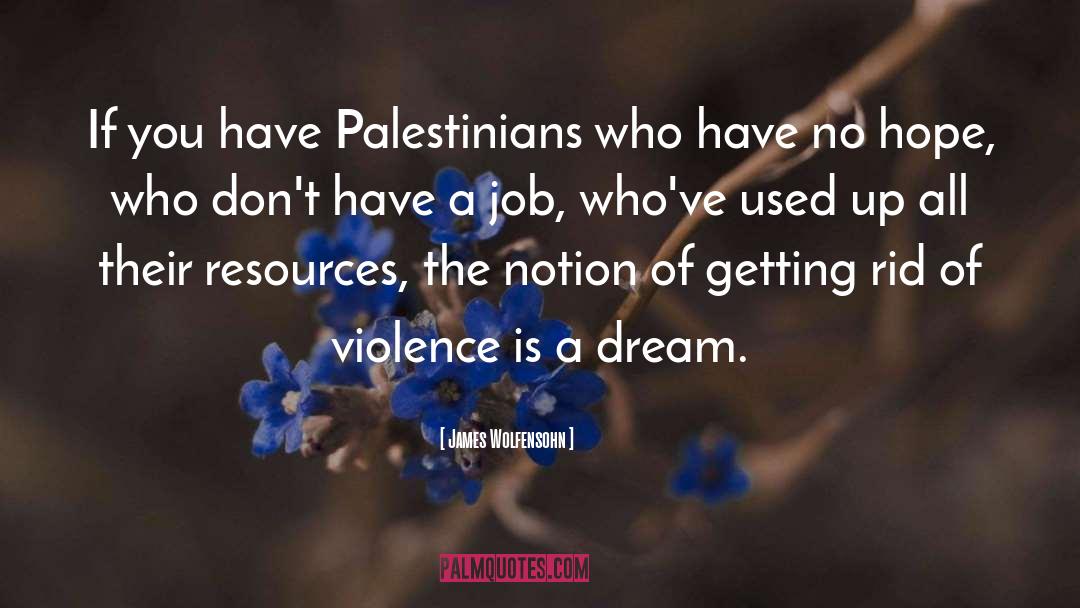 James Wolfensohn Quotes: If you have Palestinians who