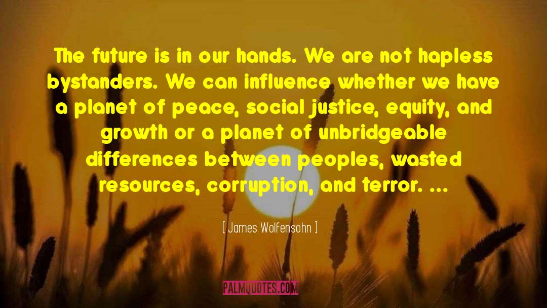 James Wolfensohn Quotes: The future is in our