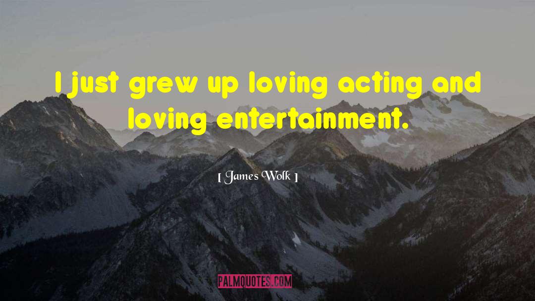 James Wolk Quotes: I just grew up loving