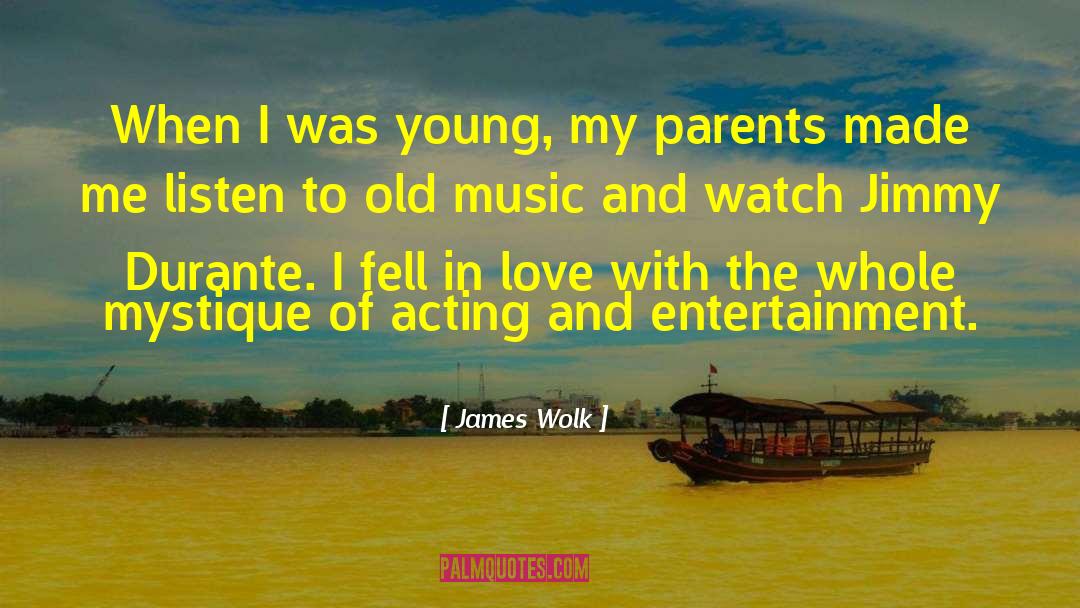 James Wolk Quotes: When I was young, my