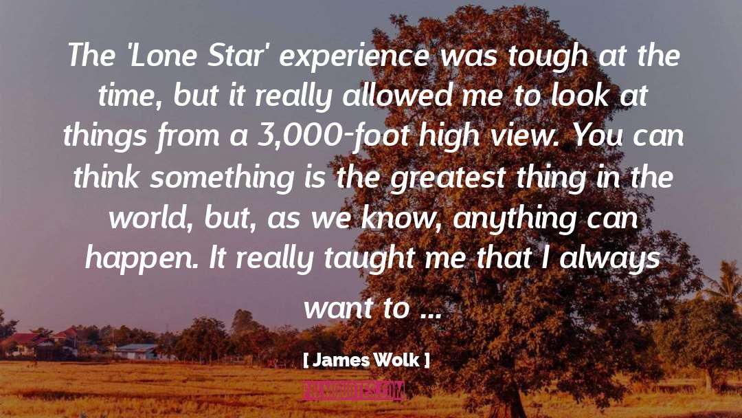 James Wolk Quotes: The 'Lone Star' experience was