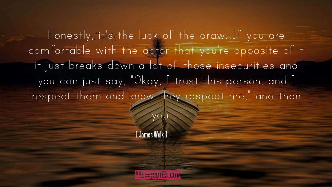 James Wolk Quotes: Honestly, it's the luck of