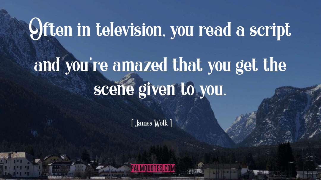 James Wolk Quotes: Often in television, you read