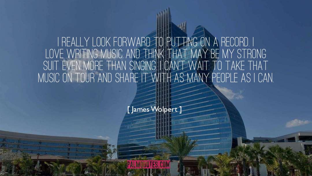 James Wolpert Quotes: I really look forward to