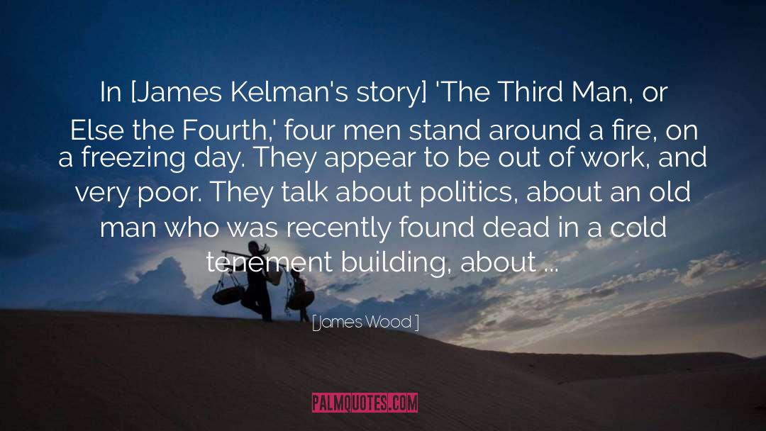 James Wood Quotes: In [James Kelman's story] 'The