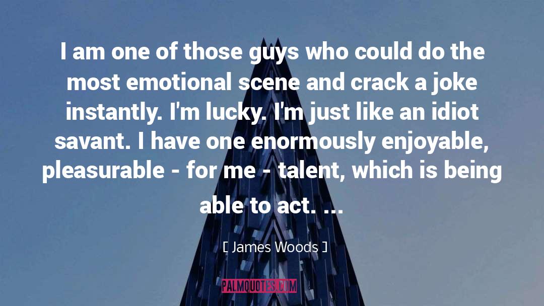 James Woods Quotes: I am one of those