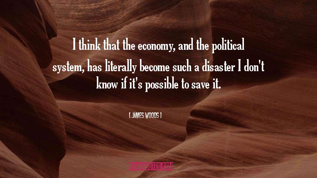 James Woods Quotes: I think that the economy,