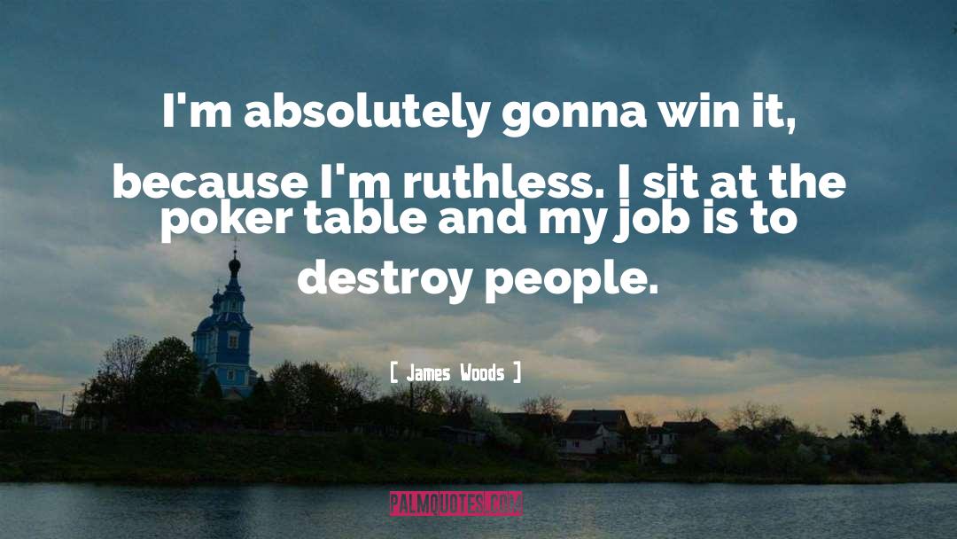 James Woods Quotes: I'm absolutely gonna win it,