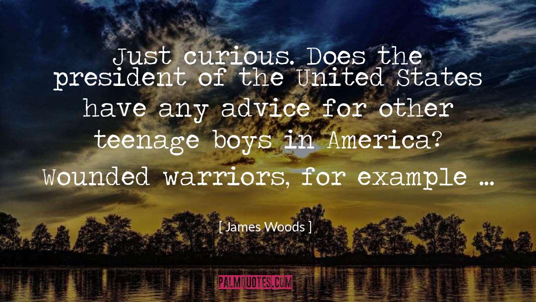 James Woods Quotes: Just curious. Does the president