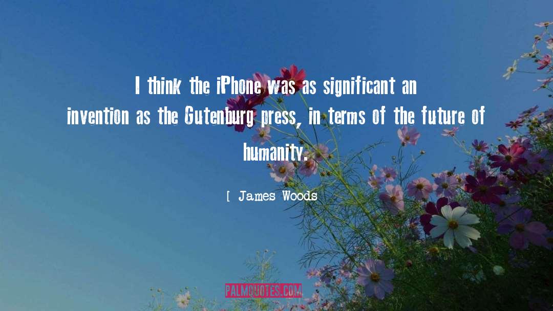 James Woods Quotes: I think the iPhone was