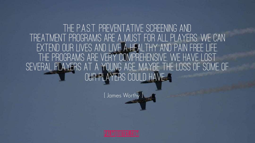 James Worthy Quotes: The P.A.S.T. preventative screening and