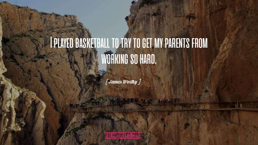 James Worthy Quotes: I played basketball to try