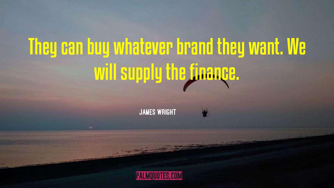 James Wright Quotes: They can buy whatever brand