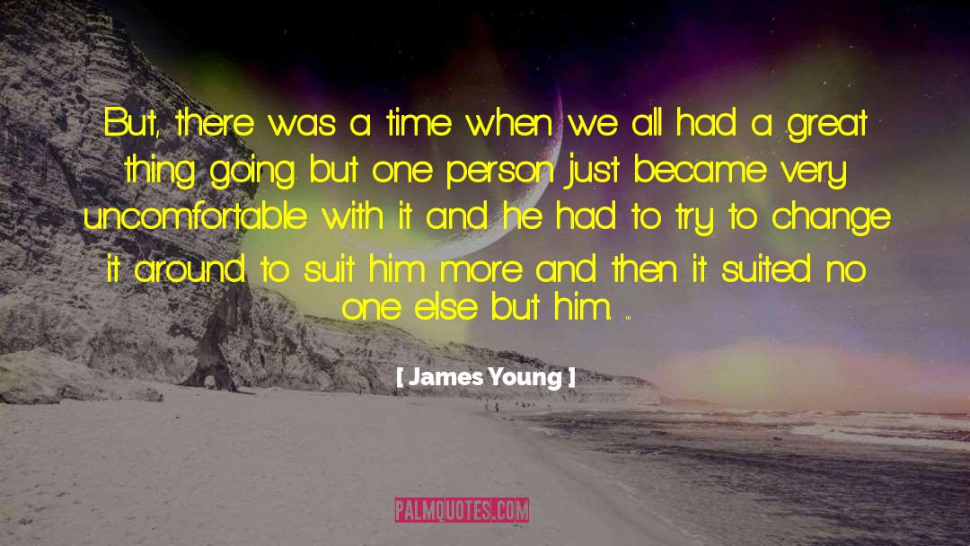 James Young Quotes: But, there was a time