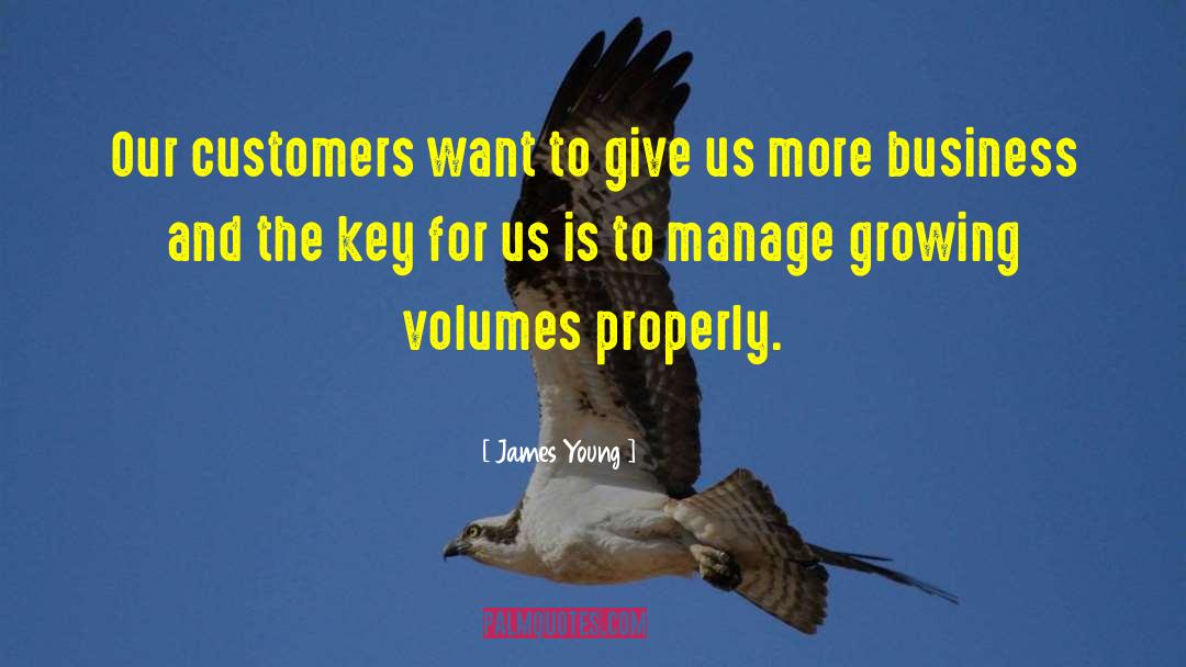 James Young Quotes: Our customers want to give