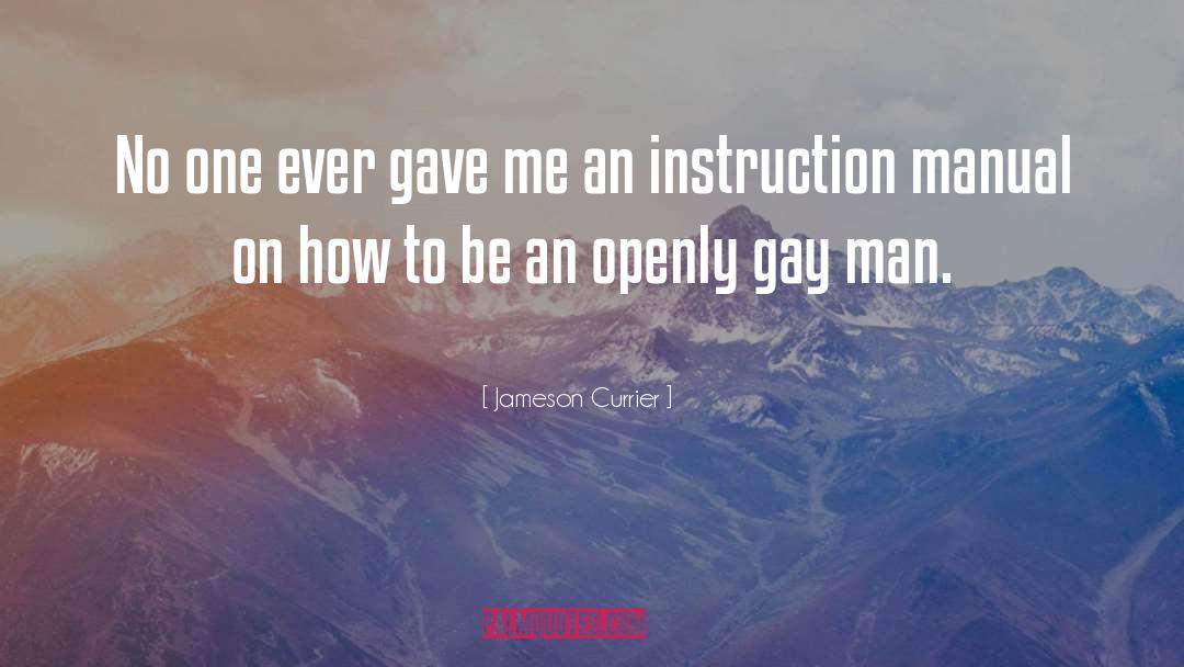 Jameson Currier Quotes: No one ever gave me