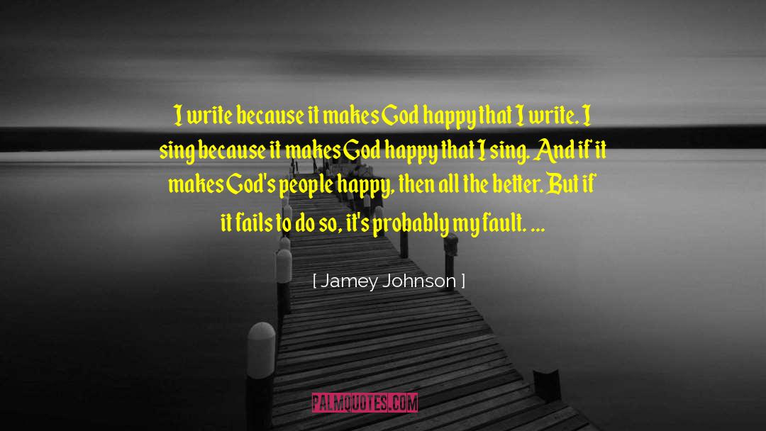 Jamey Johnson Quotes: I write because it makes