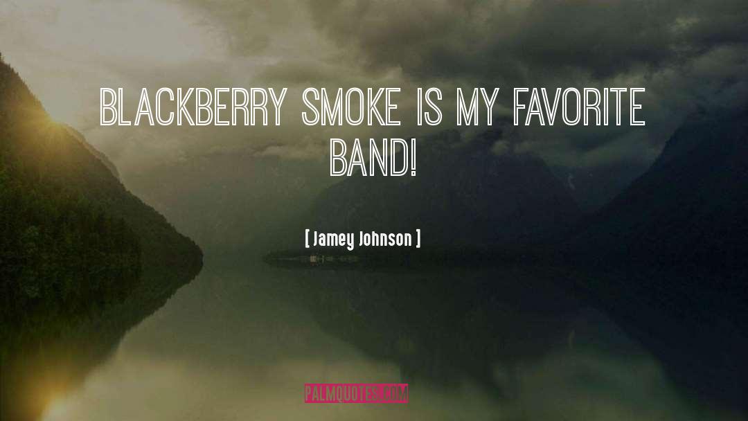 Jamey Johnson Quotes: Blackberry Smoke is my favorite
