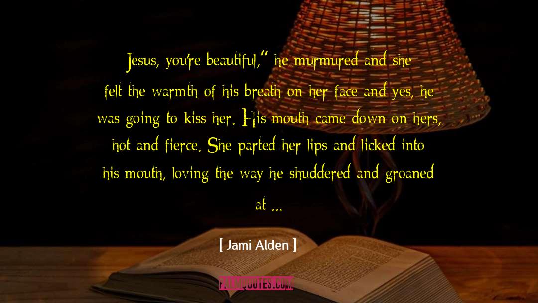 Jami Alden Quotes: Jesus, you're beautiful,