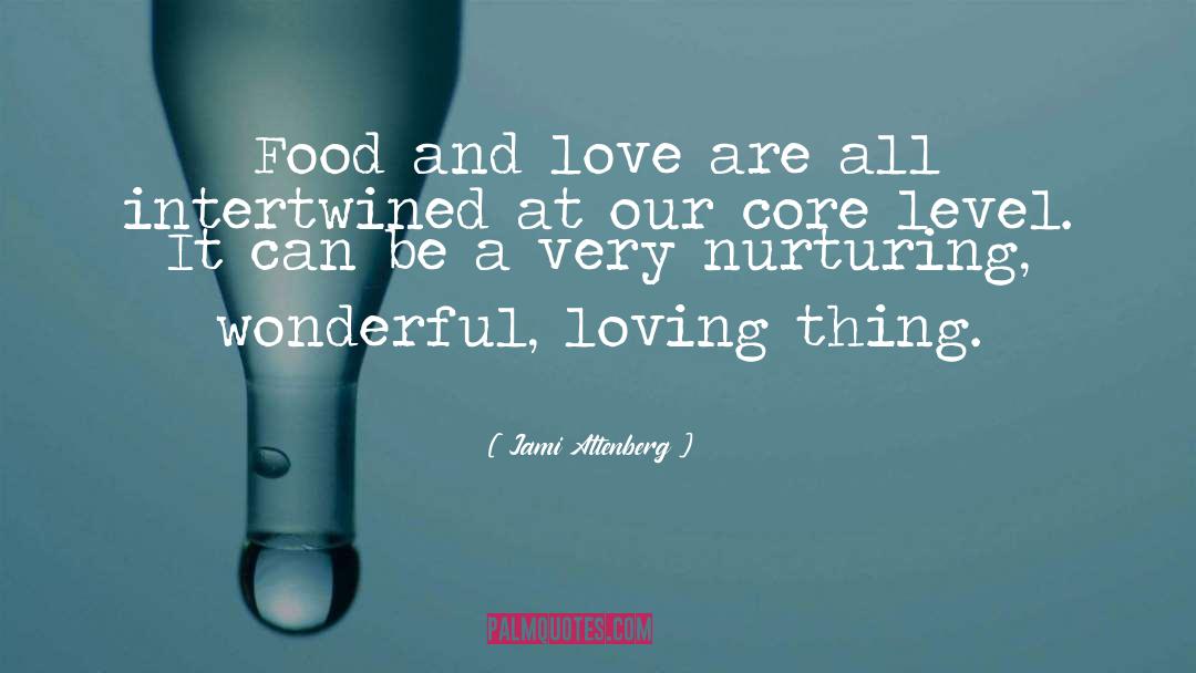 Jami Attenberg Quotes: Food and love are all