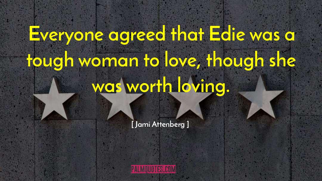 Jami Attenberg Quotes: Everyone agreed that Edie was