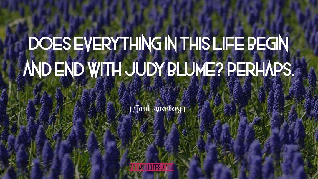 Jami Attenberg Quotes: Does everything in this life