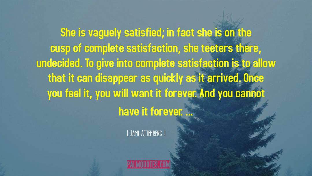 Jami Attenberg Quotes: She is vaguely satisfied; in