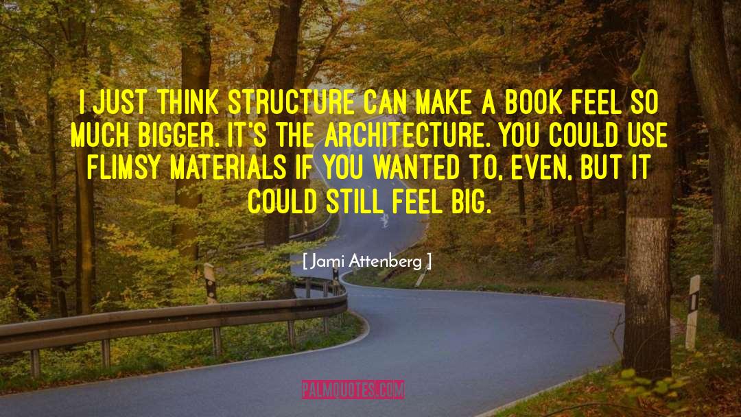 Jami Attenberg Quotes: I just think structure can