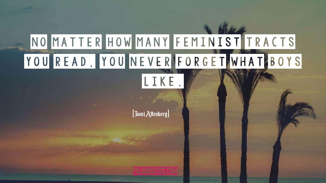 Jami Attenberg Quotes: No matter how many feminist