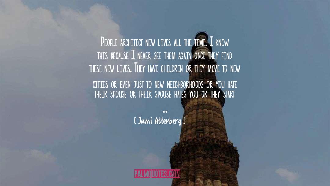 Jami Attenberg Quotes: People architect new lives all