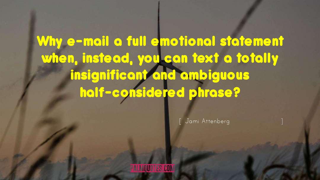 Jami Attenberg Quotes: Why e-mail a full emotional
