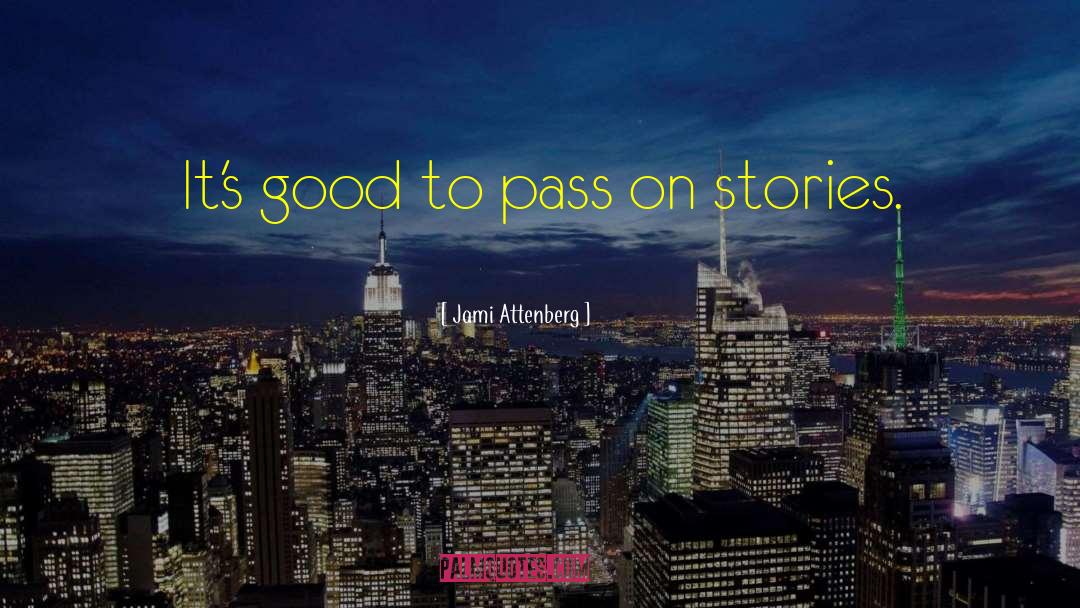 Jami Attenberg Quotes: It's good to pass on