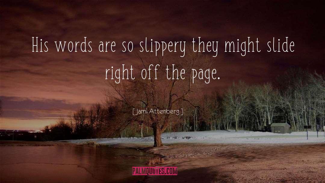 Jami Attenberg Quotes: His words are so slippery